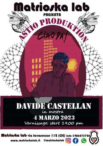 Davide Castellan  Astio Produktion in mostra