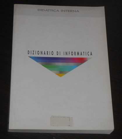 DIZIONARIO DI INFORMATICA DIDATTICA INTERNA.