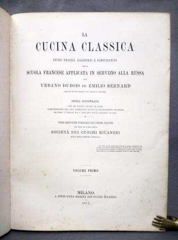 Dubois Urbain  Bernard Emile - La cucina classica. Studii pratici, ragionati e dimostrativi della Scuola francese applicata in - 1877