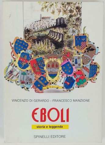 EBOLI STORIA E LEGGENDA Vincenzo Di Gerardo,Francesco Manzione EdSpinelli,1989