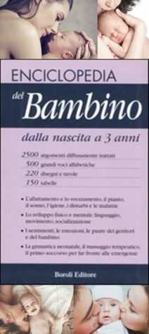 ENCICLOPEDIA DEL BAMBINO DALLA NASCITA A 3 ANNI, 1 ED. BOROLI 2003.