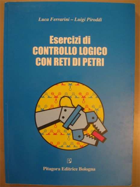 Esercizi di controllo logico con reti di Petri - Luca Ferrarini e Luigi Piroddi - Pitagora editrice Bologna
