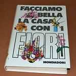 FACCIAMO BELLA LA CASA CON I FIORI di Violet Stevenson, Mondadori 1970.