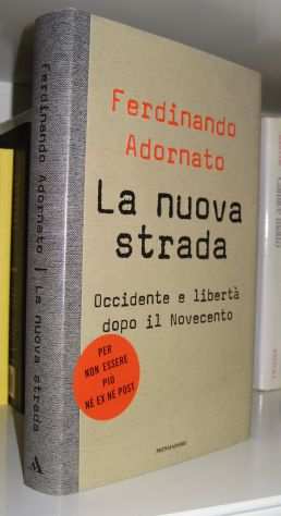 Ferdinando Adornato - La nuova strada - Occidente e libertagrave dopo il Novecento