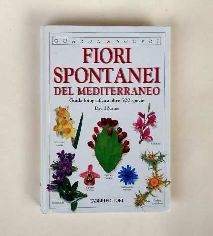 Fiori spontanei del Mediterraneo oltre 500 specie di David Burnie Ed.Fabbri,1995