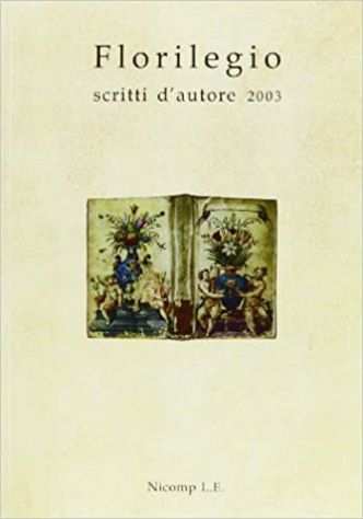 Florilegio scritti dautore 2003, Nicomp Laboratorio Editoriale, 2004.