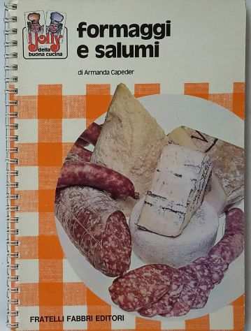 FORMAGGI E SALUMI di Armanda Capeder 1degEd.Fratelli Fabbri Editori, 1973