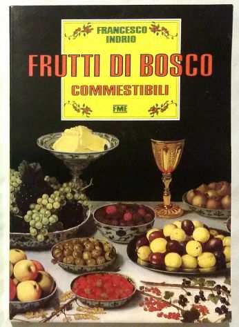 Frutti di bosco commestibili Francesco Indrio 1degEd.Fratelli Melita,1990 come nuo