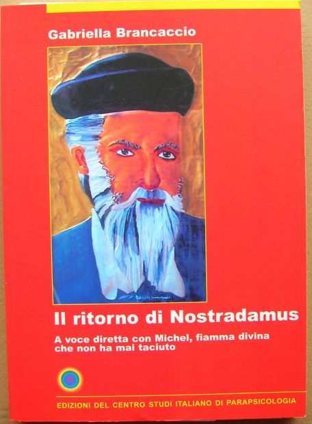 Gabriella Brancaccio Il ritorno di Nostradamus A voce diretta con Michel, fiamma divina che non ha mai taciuto EDIZIONI DEL CENTRO STUDI ITALIANO DI P