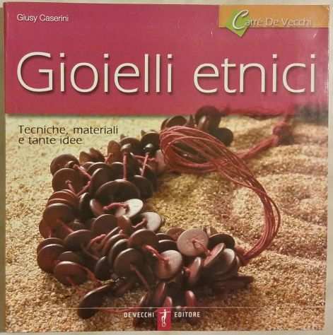 Gioielli etnici di Giusy Caserini Editore De Vecchi agosto 2005 nuovo