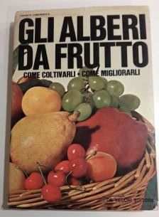 GLI ALBERI DA FRUTTO, Franco Lamonarca, Giovanni De Vecchi Editore 1 Ed. 1969.