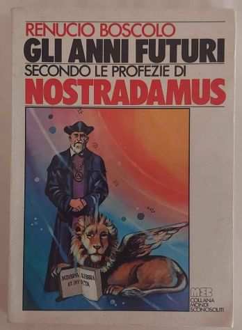 Gli anni futuri secondo le profezie Nostradamus di Renucio Boscolo Ed.MEB, 1976