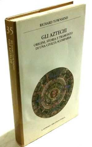 Gli Aztechi.Origini, storia e tramonto di Richard Townsend Ed.Giornale, 1999