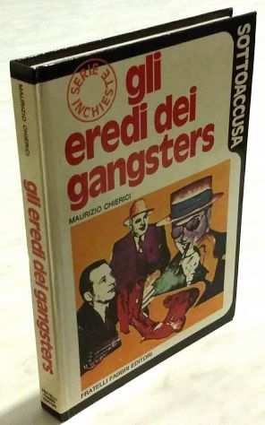 Gli eredi dei gangsters di Chierici Maurizio Ed.Fratelli Fabbri editori, 1973