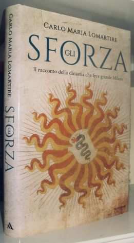 Gli Sforza - Il racconto della dinastia che fece grande Milano