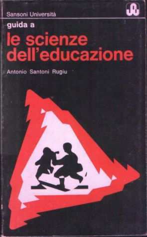 Guida a le scienze delleducazione, Antonio Santoni Rugiu, Sansoni