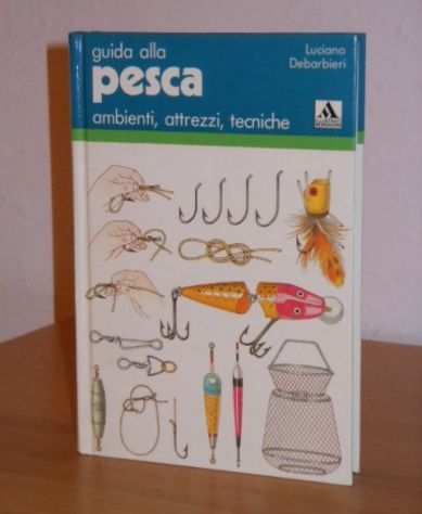guida alla pesca, Luciano Debarbieri, 1 Ed. Mondadori 1983.