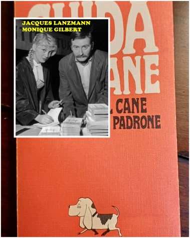 GUIDA DEL CANE, JACQUES LANZMANN-MONIQUE GILBERT, Ed. Mediterranee 1969.