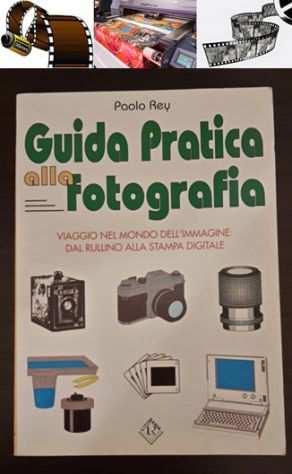 Guida Pratica Alla fotografia, Paolo Rey, LITO-RAMA 1edizione Ottobre 1998.