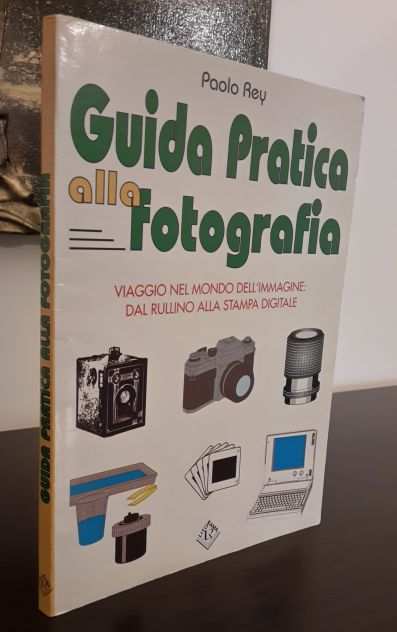 Guida Pratica Alla fotografia, Paolo Rey, LITO-RAMA 1edizione Ottobre 1998.