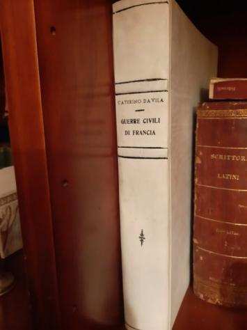 Henrico Caterino Davila - Historia delle guerre civili di Francia di Henrico Caterino Davila, nella quale si contengono... - 1646