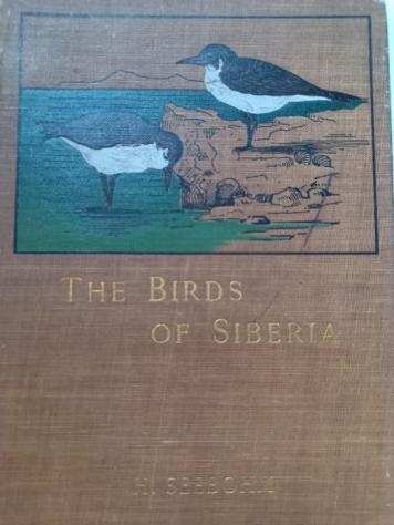 Henry Seebohm - The Birds of Siberia. A Record of a Naturalists visits to the Valleys of the Petchora and Yenesei - 1901