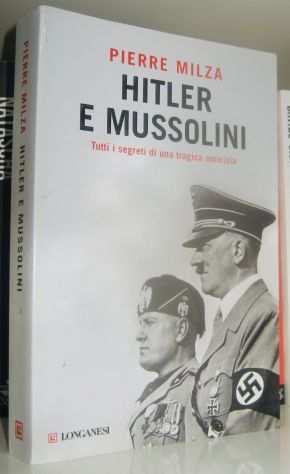 Hitler e Mussolini - Tutti i segreti di una tragica amicizia
