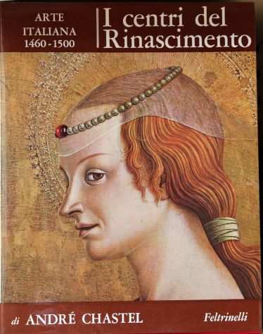 I centri del Rinascimento. Arte italiana 1460 1500 - Feltrinelli 1966