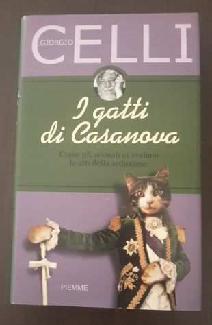 I GATTI DI CASANOVA, GIORGIO CELLI, 1 EDIZIONE 2001 PIEMME.