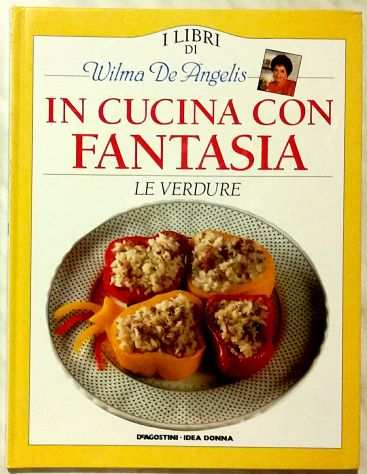 I libri di Wilma De Angelis.In cucina con fantasia Le verdure De Agostini, 1994