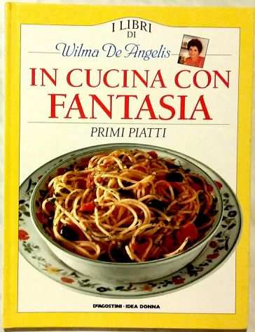 I libri di Wilma De Angelis.In cucina con fantasia Primi piatti De Agostini,1994