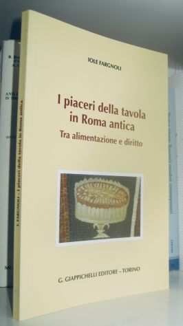 I piaceri della tavola in Roma antica - Tra alimentazione e diritto