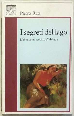 I segreti del lago.Laltra veritagrave sui fatti di Alleghe di P.Ruo1degEd.Santi, 2001