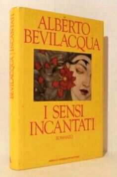 I sensi incantati di Alberto Bevilacqua Ed.Arnoldo Mondadori, 1992 perfetto