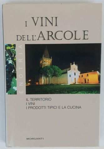 I vini dellArcole di Paolo Morganti Ed.Morganti, 2005 come nuovo