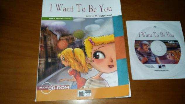 I WANT TO BE YOU . Andrea M.. Hutchinson. con cd r