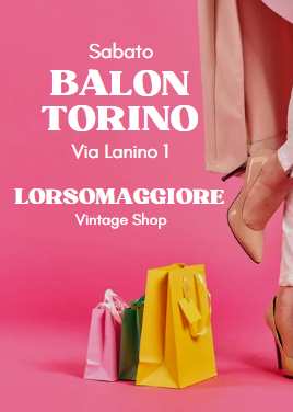Il Balon di Torino Sabato 11Marzo con LORSOMAGGIORE VINTAGE SHOP