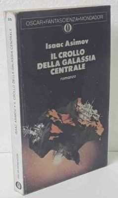 IL CROLLO DELLA GALASSIA CENTRALE, Isaac Asimov, 1 edizione Ottobre 1974.