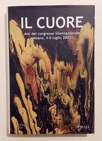 IL CUORE ATTI DEL CONGRESSO INTERNAZIONALE MILANO VILLA BORROMEO 2003 ED.SPIRALI