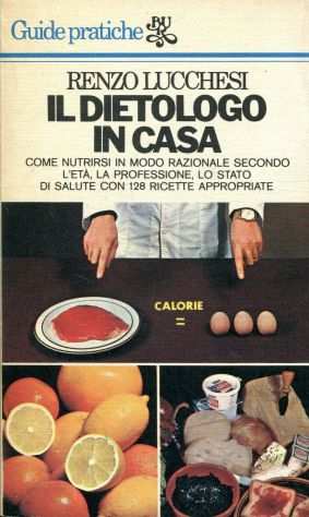 IL DIETOLOGO IN CASA, RENZO LUCCHESI, Rizzoli 1977.