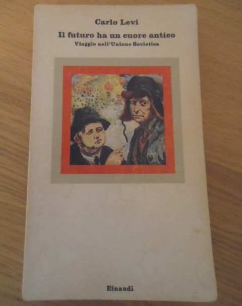 Il futuro ha un cuore antico, Viaggio nell Unione Sovietica, Carlo Levi, Einaudi 1976.