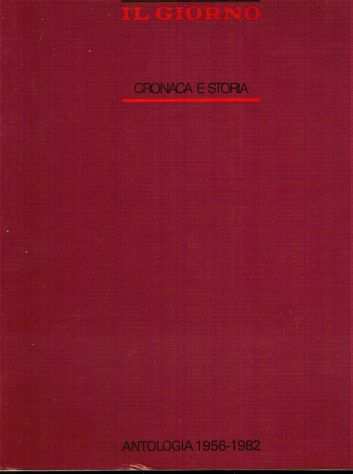 IL GIORNO - CRONACA E STORIA ANTOLOGIA 1956-1982