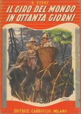 Il giro del mondo in ottanta giorni, Jules Verne, EDITRICE CAROCCIO MILANO 1951.