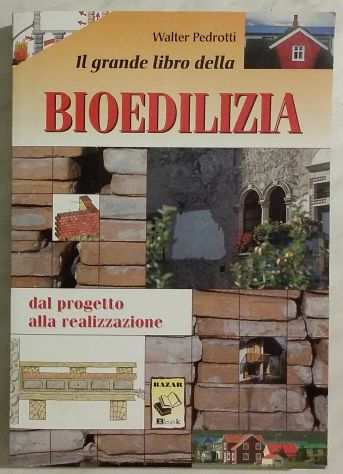 Il grande libro della bioedilizia.Dal progetto alla realizzazione Walter Pedrot