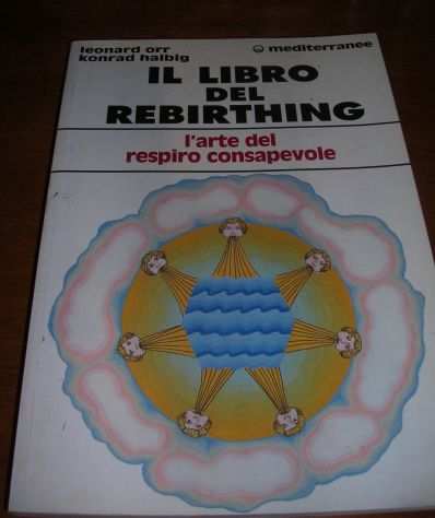 Il libro del rebirthing. Lrsquoarte del respiro consapevole