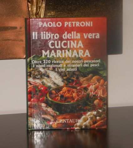 Il libro della vera CUCINA MARINARA, PAOLO PETRONI, Edizioni il Centauro 2002.