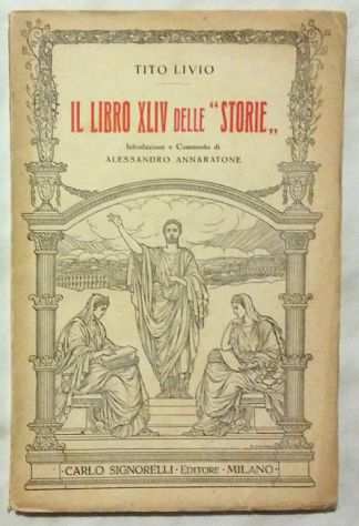 Il Libro XLIV delle Storie di Tito Livio 1degEd.Carlo Signorelli Editore, 1932