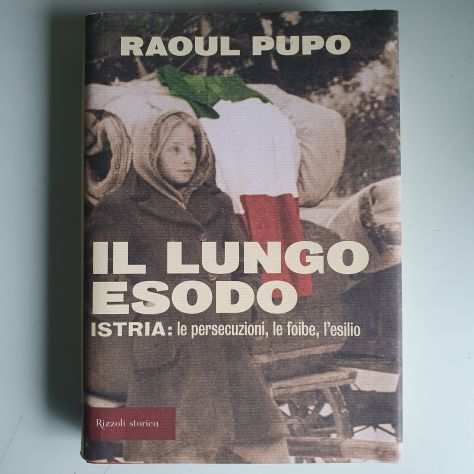 Il Lungo Esodo - Raoul Pupo - Rizzoli Storica - 2005 - TRACCIATA