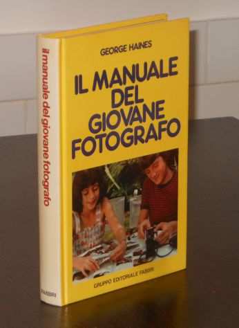 IL MANUALE DEL GIOVANE FOTOGRAFO, GEORGE HAINES, 1 Ed. Fabbri 1982.