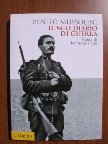 Il Mio Diario di Guerra - Benito Mussolini - NUOVO